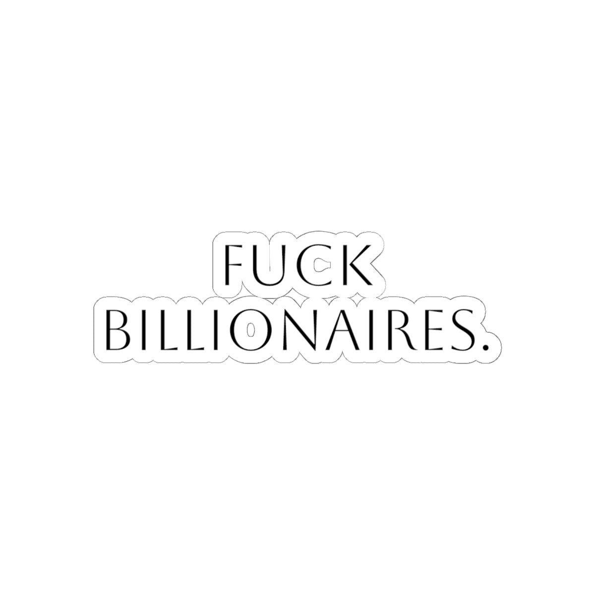 Sticker - “FUCK BILLIONAIRES.” Minimalist Anti-Capitalist Sticker