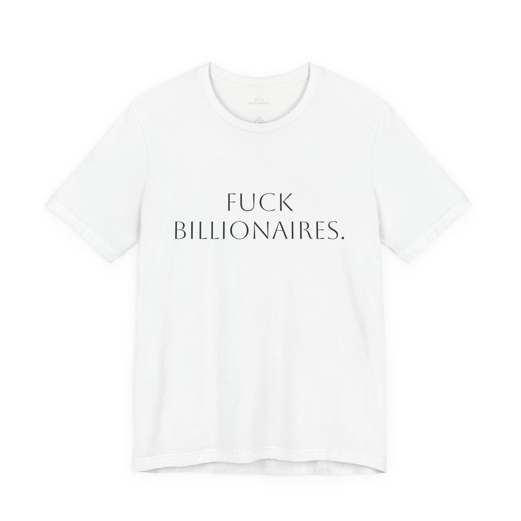 White Tee — "FUCK BILLIONAIRES."
