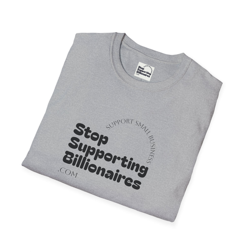 T-Shirt — "Stop Supporting Billionaires" Super Soft Tee Shirt