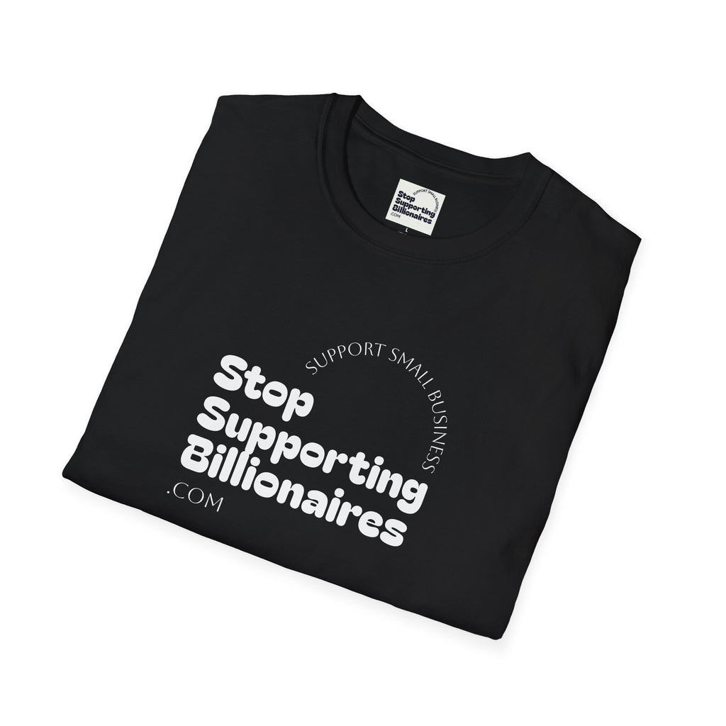 T-Shirt — "Stop Supporting Billionaires" Super Soft Tee Shirt