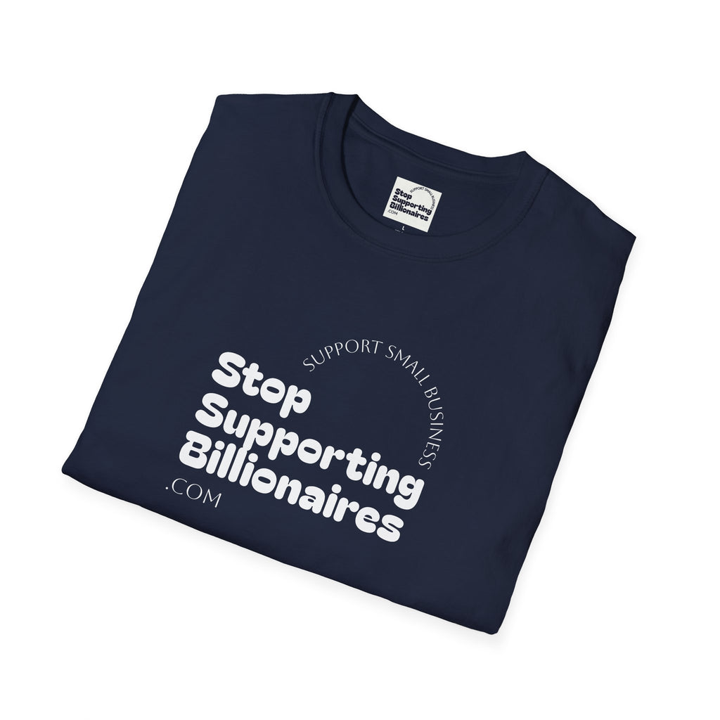 T-Shirt — "Stop Supporting Billionaires" Super Soft Tee Shirt