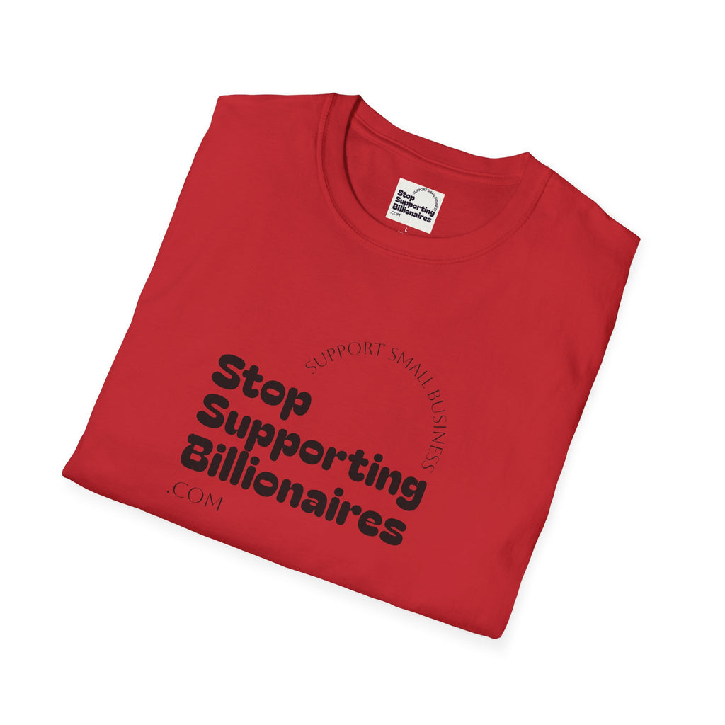 T-Shirt — "Stop Supporting Billionaires" Super Soft Tee Shirt