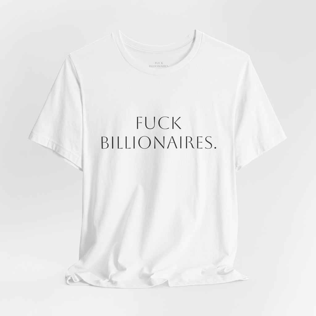White Tee — "FUCK BILLIONAIRES."
