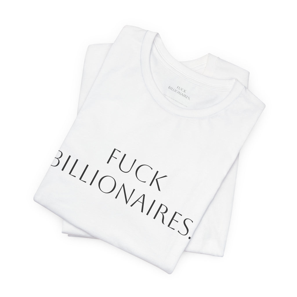 White Tee — "FUCK BILLIONAIRES."